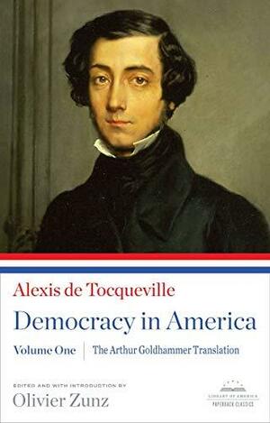 Alexis de Tocqueville: Democracy in America: Volume One by Arthur Goldhammer, Olivier Zunz, Alexis de Tocqueville