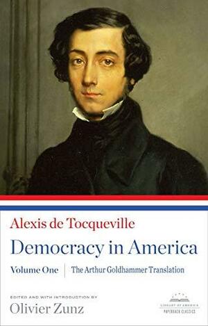 Alexis de Tocqueville: Democracy in America: Volume One by Olivier Zunz, Arthur Goldhammer, Alexis de Tocqueville