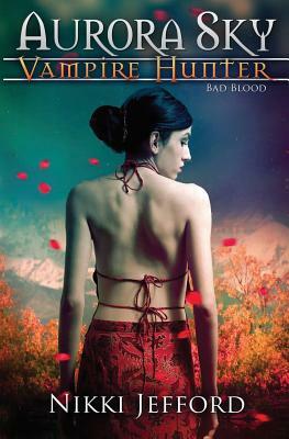 Bad Blood (Aurora Sky: Vampire Hunter, Vol. 3) by Nikki Jefford