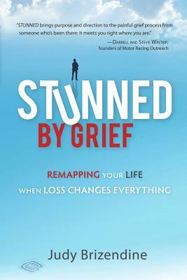 Stunned by Grief: Remapping Your Life When Loss Changes Everything by Judy Brizendine