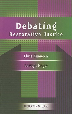 Debating Restorative Justice by Chris Cunneen, Carolyn Hoyle