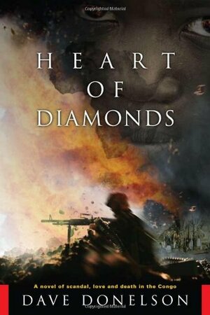 Heart of Diamonds: A Novel of Scandal, Love and Death in the Congo by Dave Donelson