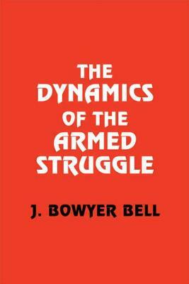 The Dynamics of Armed Struggle by J. Bowyer Bell