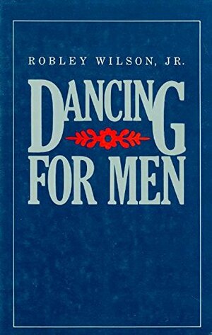 Dancing for Men by Robley Wilson