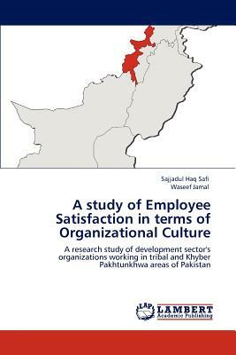 A Study of Employee Satisfaction in Terms of Organizational Culture by Waseef Jamal, Sajjadul Haq Safi