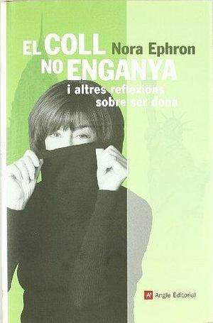 El coll no enganya: i altres reflexions sobre ser dona by Nora Ephron