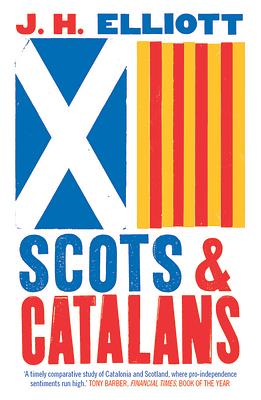 Scots and Catalans: Union and Disunion by J.H. Elliott