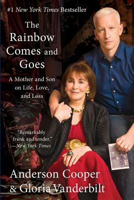 The Rainbow Comes and Goes: A Mother and Son on Life, Love, and Loss by Gloria Vanderbilt, Anderson Cooper