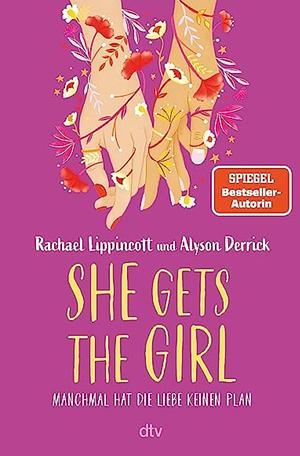 She Gets the Girl: Der große TikTok-Erfolg der Bestsellerautorin - endlich auf Deutsch! by Rachael Lippincott, Alyson Derrick