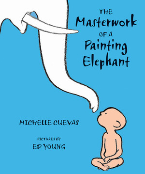 The Masterwork of a Painting Elephant by Michelle Cuevas, Ed Young