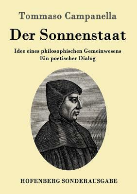 Der Sonnenstaat: Idee eines philosophischen Gemeinwesens Ein poetischer Dialog by Tommaso Campanella