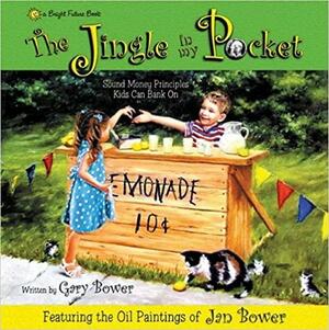 The Jingle in My Pocket: Sound Money Principals Kids Can Bank on by Gary Bower