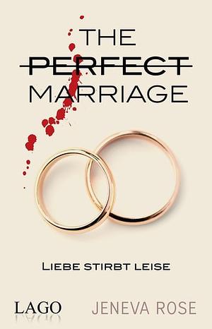 Liebe stirbt leise: The Perfect Marriage. Fesselnde Spannung bis zum Ende. Der Psychothriller-Bestseller mit über 2 Mio. verkauften Exemplaren endlich auf Deutsch by Jeneva Rose