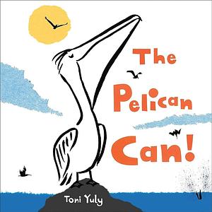 The Pelican Can! by Toni Yuly