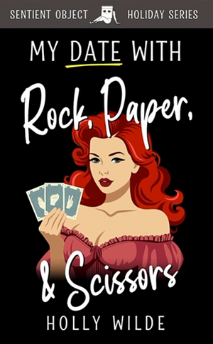 My Date with Rock, Paper, & Scissors by Holly Wilde