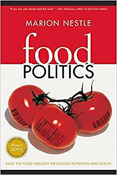 Food Politics: How the Food Industry Influences Nutrition and Health by Marion Nestle