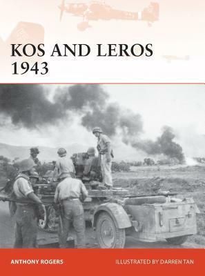 Kos and Leros 1943: The German Conquest of the Dodecanese by Anthony Rogers