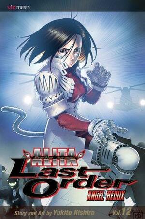 Battle Angel Alita - Last Order, Vol. 12: Angel Redux by Yukito Kishiro