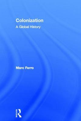 Colonization: A Global History by Marc Ferro