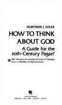 How to Think About God by Mortimer J. Adler