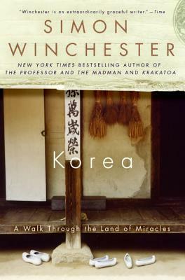 Korea: A Walk Through the Land of Miracles by Simon Winchester