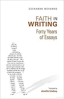 Faith in Writing: Forty Years of Essays by Goenawan Mohamad