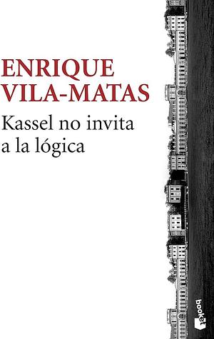 Kassel no invita a la lógica by Enrique Vila-Matas