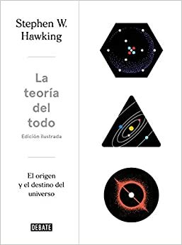 TEORIA DEL TODO ILUSTRADA, LA by Stephen Hawking