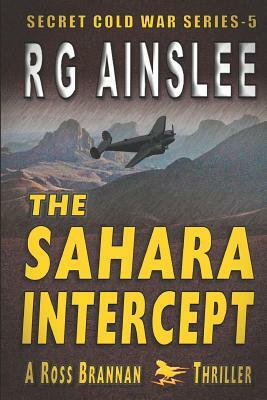 The Sahara Intercept: A Ross Brannan Thriller by R. G. Ainslee