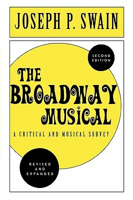 The Broadway Musical: A Critical and Musical Survey, 2nd Edition by Joseph P. Swain