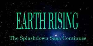 Earth Rising: The Splashdown Saga Continues by Dave Cole