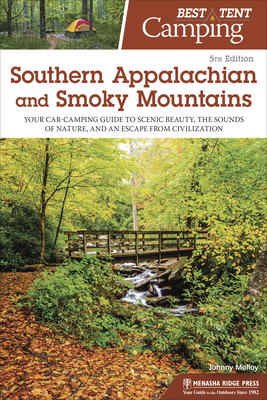 Best Tent Camping: Southern Appalachian and Smoky Mountains: Your Car-Camping Guide to Scenic Beauty, the Sounds of Nature, and an Escape from Civiliz by Johnny Molloy