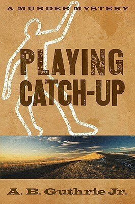 Playing Catch-Up by A.B. Guthrie Jr.