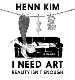 I Need Art: Reality Isn’t Enough: A memoir in images from the iconic South Korean Sally Rooney illustrator by Henn Kim