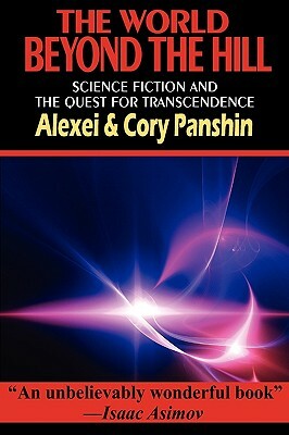 The World Beyond the Hill - Science Fiction and the Quest for Transcendence by Alexei Panshin, Cory Panshin