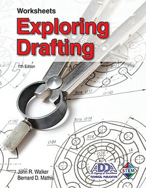 Exploring Drafting: Worksheets by John R. Walker, Bernard D. Mathis