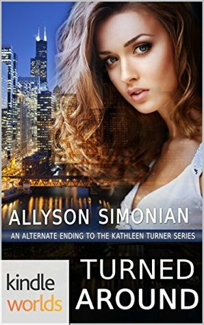 Turned Around: An Alternate Ending to the Kathleen Turner Series by Allyson Simonian