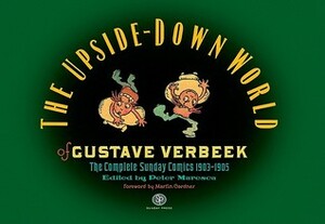 The Upside-Down World of Gustave Verbeek: The Complete Sunday Comics 1903-1905 by Gustave Verbeek, Peter Maresca