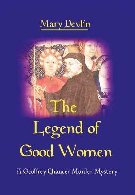 The Legend of Good Women: A Geoffrey Chaucer Murder Mystery by Mary Devlin