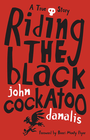 Riding the Black Cockatoo by John Danalis, Boori Monty Pryor