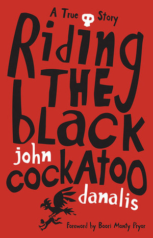 Riding the Black Cockatoo by Boori Monty Pryor, John Danalis