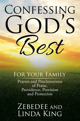 Confessing God's Best: For Your Family by Linda King, Zebedee