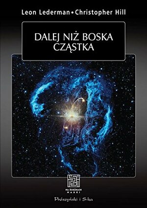 Dalej niż boska cząstka by Leon Lederman, Christopher T. Hill