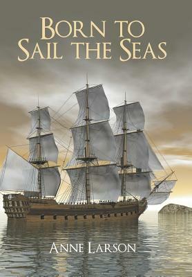 Born to Sail the Seas by Anne Larson