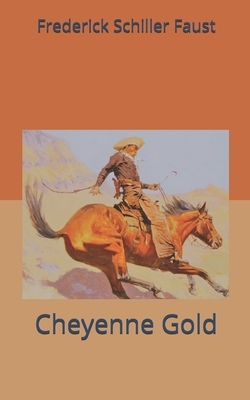 Cheyenne Gold by Frederick Schiller Faust