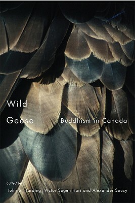 Wild Geese: Buddhism in Canada by John S. Harding, Alexander Soucy, Victor Sogen Hori