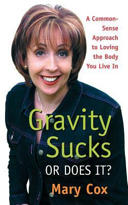 Gravity Sucks Or Does It? by Mary Cox