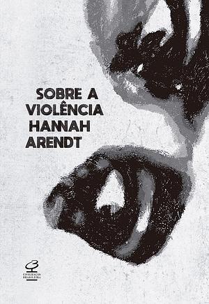 Sobre a violência by Hannah Arendt
