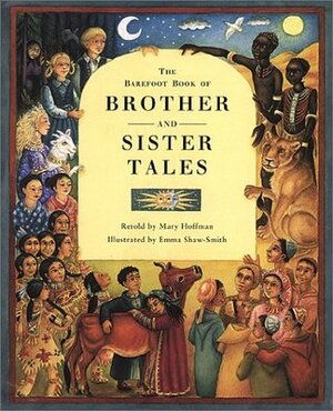 The Barefoot Book of Brother and Sister Tales by Emma Shaw-Smith, Mary Hoffman