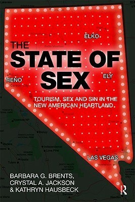 The State of Sex: Nevada's Brothel Industry by Kathryn M. Hausbeck, Barbara G. Brents